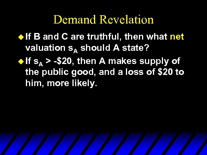 Demand Revelation u If B and C are truthful, then what net valuation s.