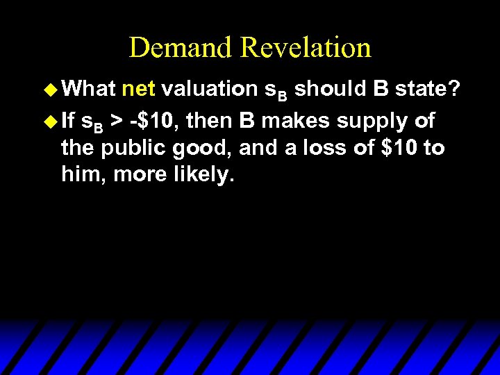Demand Revelation u What net valuation s. B should B state? u If s.