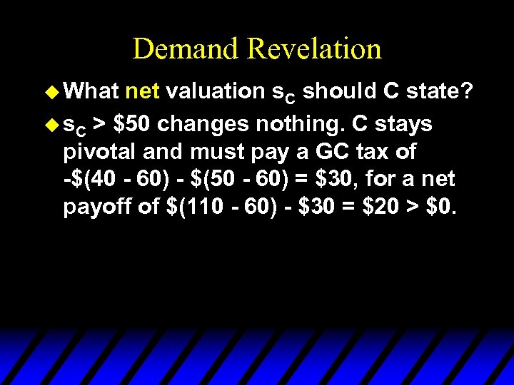 Demand Revelation u What net valuation s. C should C state? u s. C