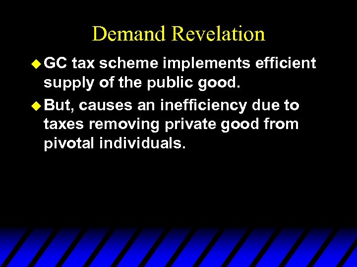 Demand Revelation u GC tax scheme implements efficient supply of the public good. u