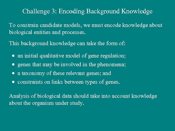 Challenge 3: Encoding Background Knowledge To constrain candidate models, we must encode knowledge about