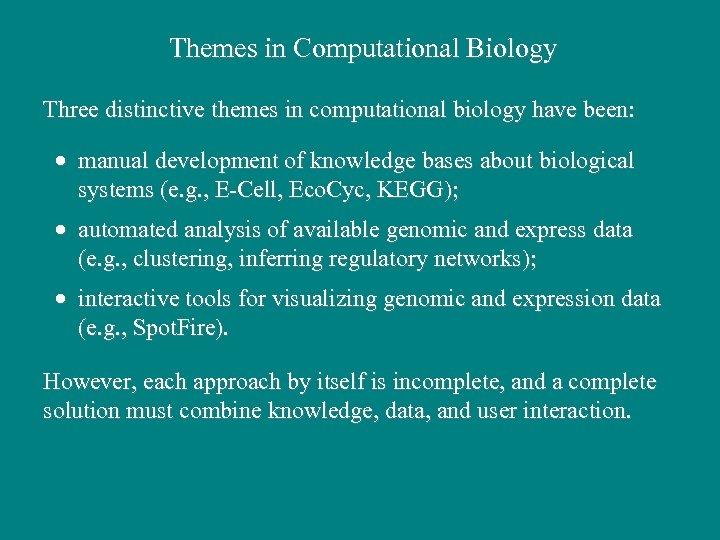 Themes in Computational Biology Three distinctive themes in computational biology have been: · manual
