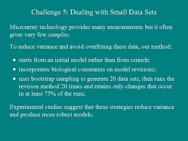 Challenge 5: Dealing with Small Data Sets Microarray technology provides many measurements but it