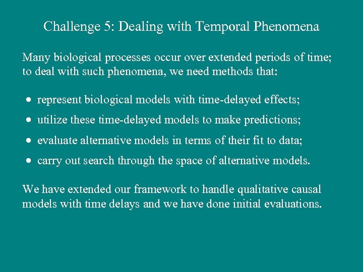 Challenge 5: Dealing with Temporal Phenomena Many biological processes occur over extended periods of