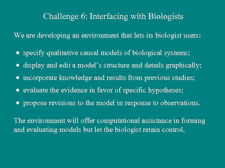 Challenge 6: Interfacing with Biologists We are developing an environment that lets its biologist