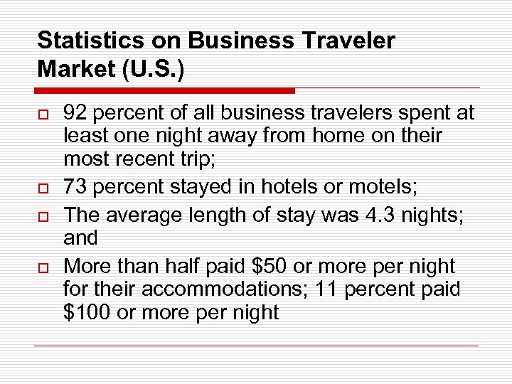 Statistics on Business Traveler Market (U. S. ) o o 92 percent of all