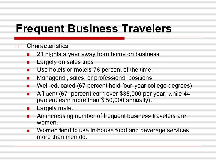 Frequent Business Travelers o Characteristics n 21 nights a year away from home on