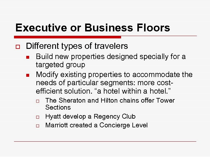 Executive or Business Floors o Different types of travelers n n Build new properties