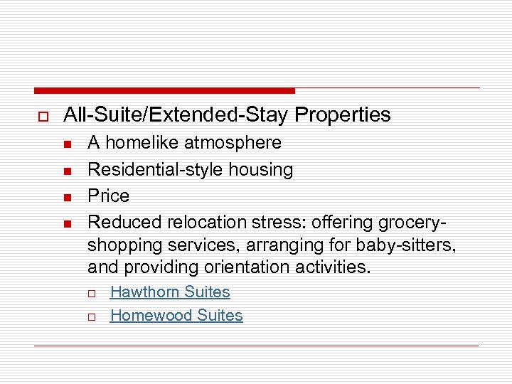 o All-Suite/Extended-Stay Properties n n A homelike atmosphere Residential-style housing Price Reduced relocation stress:
