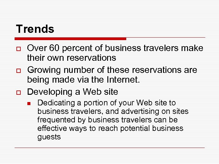 Trends o o o Over 60 percent of business travelers make their own reservations