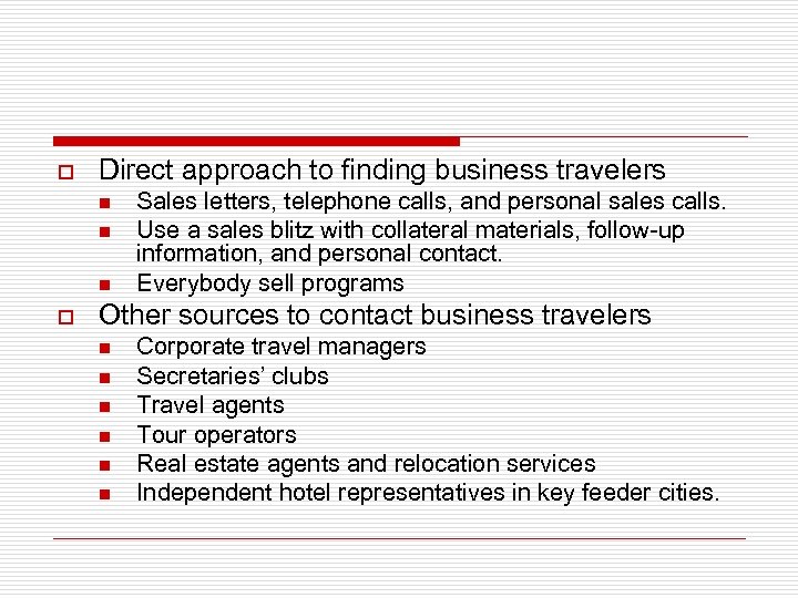 o Direct approach to finding business travelers n n n o Sales letters, telephone