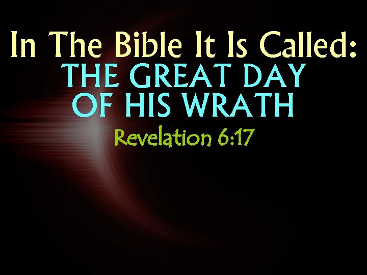 In The Bible It Is Called: THE GREAT DAY OF HIS WRATH Revelation 6: