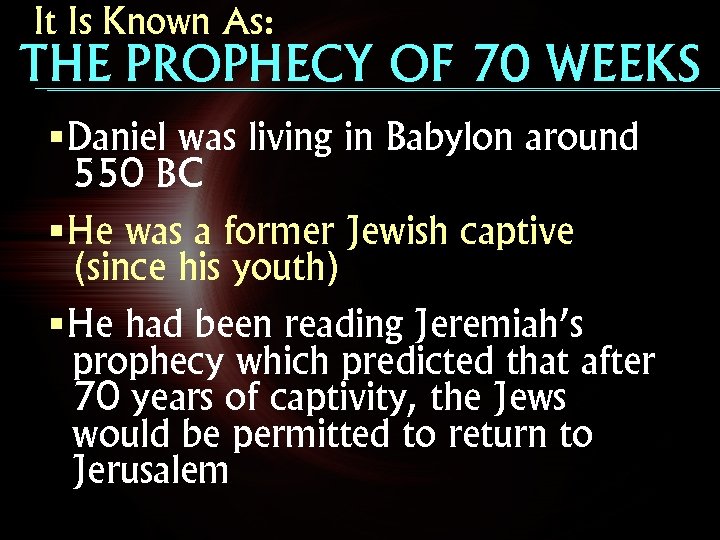 It Is Known As: THE PROPHECY OF 70 WEEKS §Daniel was living in Babylon