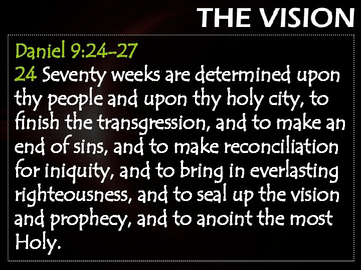 Daniel 9: 24 -27 24 Seventy weeks are determined upon thy people and upon