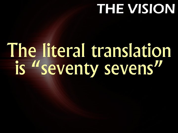 The literal translation is “seventy sevens” 