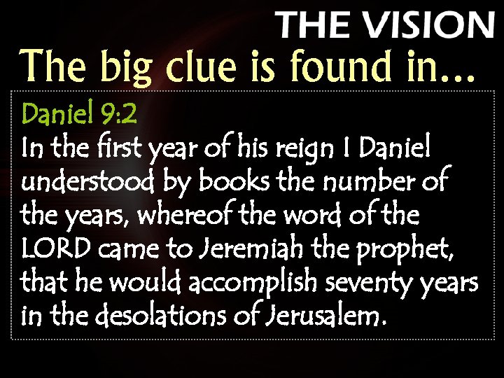 The big clue is found in… Daniel 9: 2 In the first year of