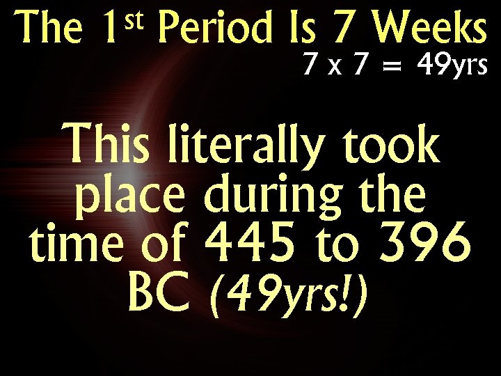 The st 1 Period Is 7 Weeks 7 x 7 = 49 yrs This