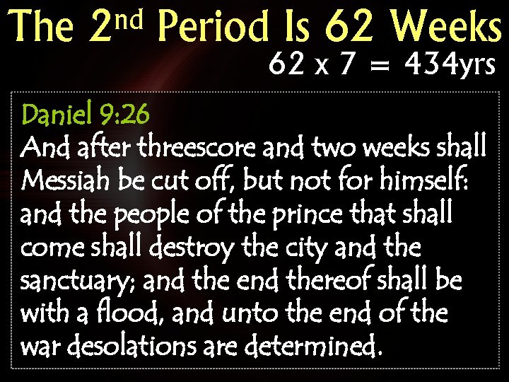 The nd 2 Period Is 62 Weeks 62 x 7 = 434 yrs Daniel