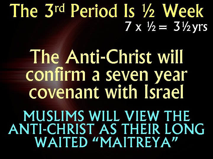 The rd 3 Period Is ½ Week 7 x ½= 3½yrs The Anti-Christ will