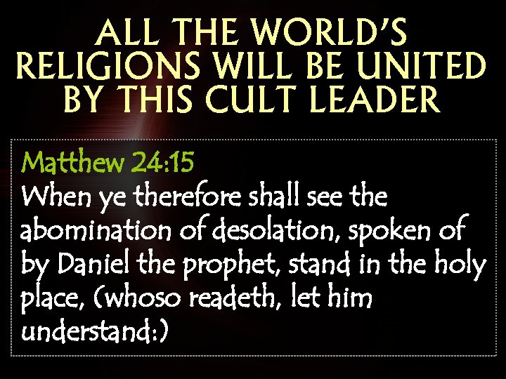 ALL THE WORLD’S RELIGIONS WILL BE UNITED BY THIS CULT LEADER Matthew 24: 15