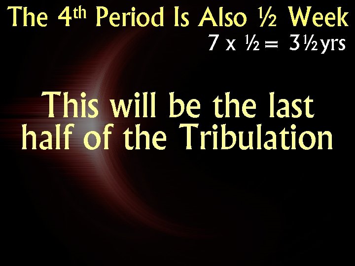 The th 4 Period Is Also ½ Week 7 x ½= 3½yrs This will