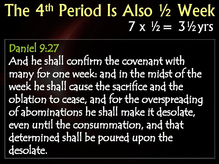 The th 4 Period Is Also ½ Week 7 x ½= 3½yrs Daniel 9: