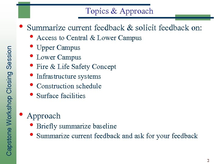 Topics & Approach Capstone Workshop Closing Session • Summarize current feedback & solicit feedback