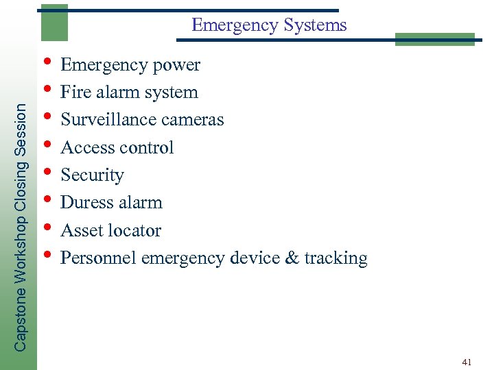 Capstone Workshop Closing Session Emergency Systems • Emergency power • Fire alarm system •