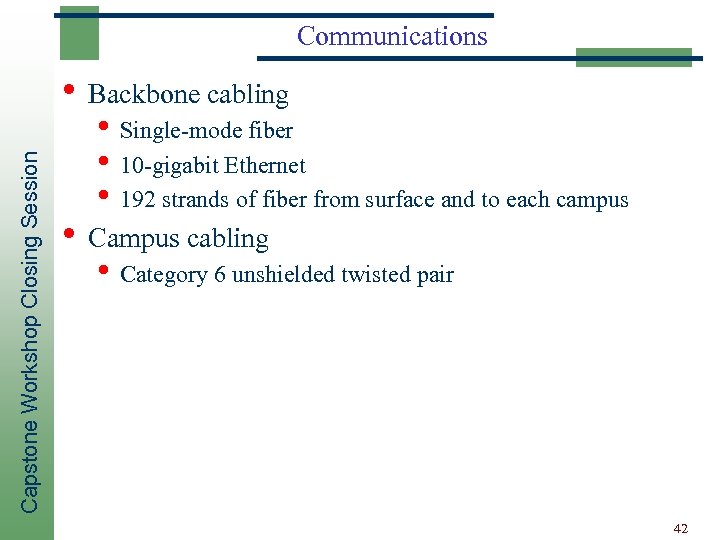 Communications Capstone Workshop Closing Session • Backbone cabling • Single-mode fiber • 10 -gigabit
