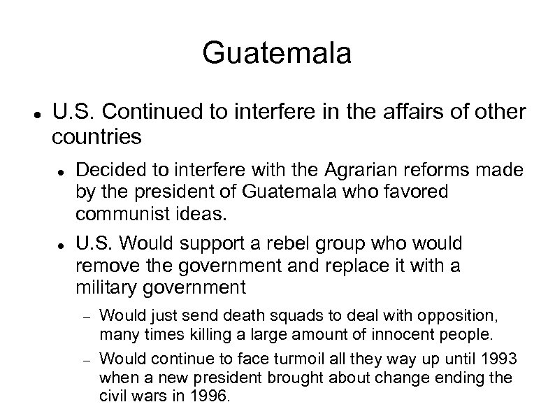 Guatemala U. S. Continued to interfere in the affairs of other countries Decided to