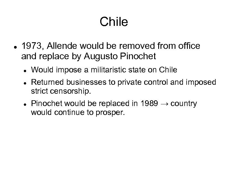 Chile 1973, Allende would be removed from office and replace by Augusto Pinochet Would