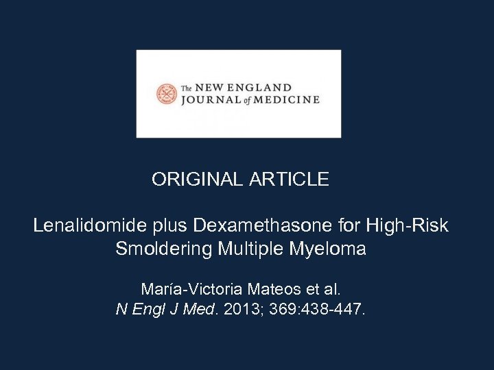 ORIGINAL ARTICLE Lenalidomide plus Dexamethasone for High-Risk Smoldering Multiple Myeloma María-Victoria Mateos et al.