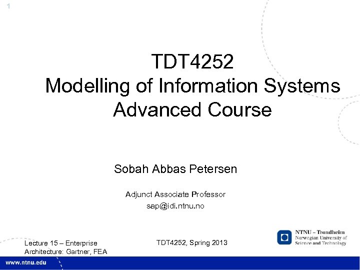 1 TDT 4252 Modelling of Information Systems Advanced Course Sobah Abbas Petersen Adjunct Associate