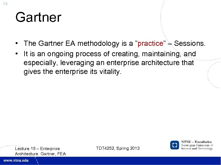 16 Gartner • The Gartner EA methodology is a ”practice” – Sessions. • It