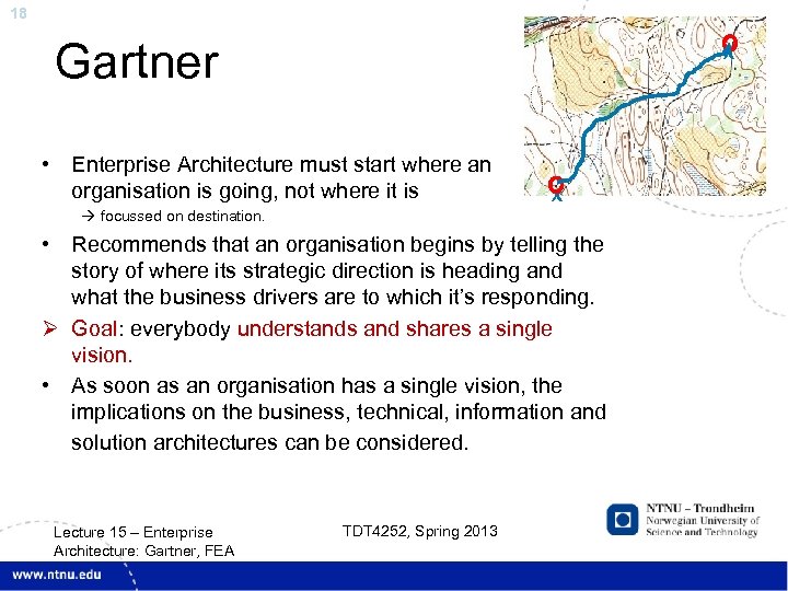 18 Gartner x • Enterprise Architecture must start where an organisation is going, not
