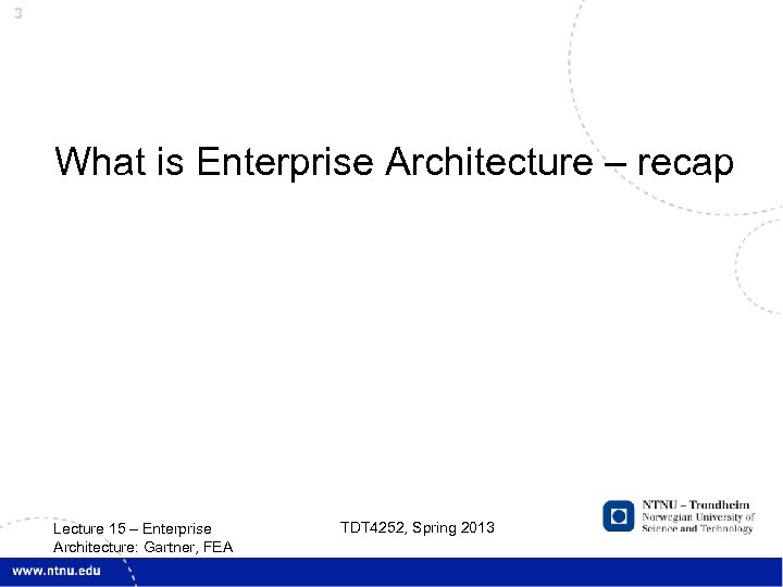 3 What is Enterprise Architecture – recap Lecture 15 – Enterprise Architecture: Gartner, FEA