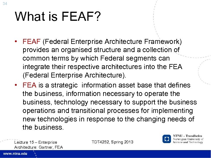 34 What is FEAF? • FEAF (Federal Enterprise Architecture Framework) provides an organised structure