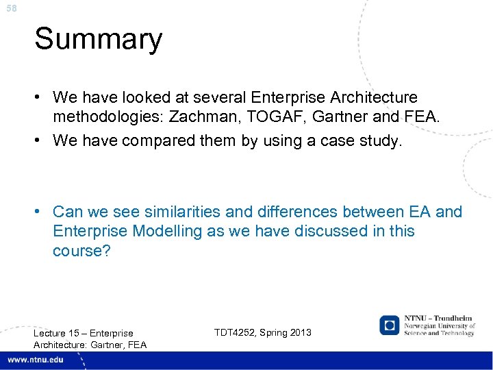 58 Summary • We have looked at several Enterprise Architecture methodologies: Zachman, TOGAF, Gartner