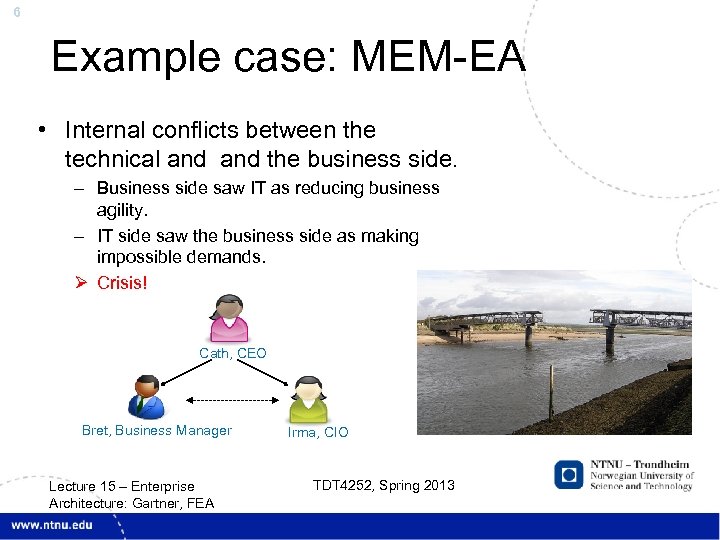 6 Example case: MEM-EA • Internal conflicts between the technical and the business side.