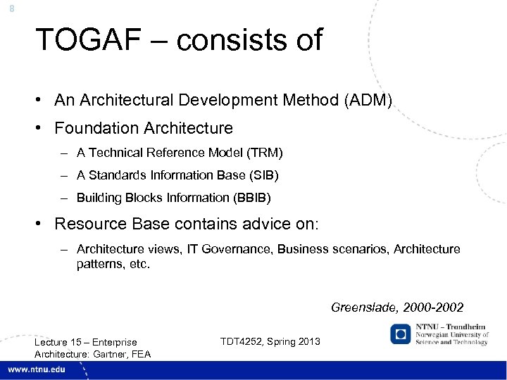 8 TOGAF – consists of • An Architectural Development Method (ADM) • Foundation Architecture