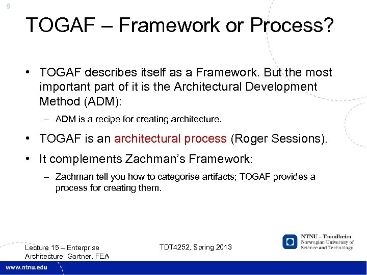 9 TOGAF – Framework or Process? • TOGAF describes itself as a Framework. But