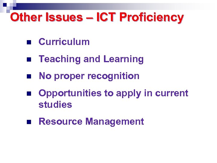 Other Issues – ICT Proficiency n Curriculum n Teaching and Learning n No proper