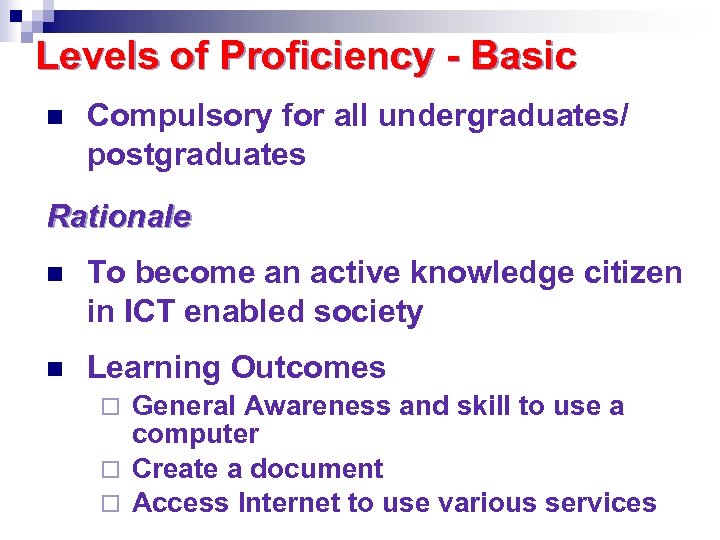 Levels of Proficiency - Basic n Compulsory for all undergraduates/ postgraduates Rationale n To