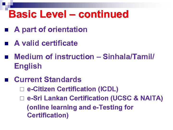 Basic Level – continued n A part of orientation n A valid certificate n