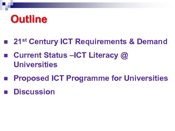 Outline n 21 st Century ICT Requirements & Demand n Current Status –ICT Literacy