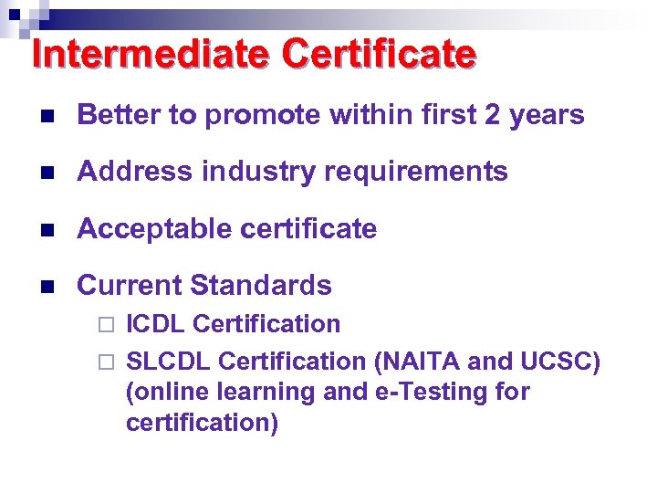 Intermediate Certificate n Better to promote within first 2 years n Address industry requirements