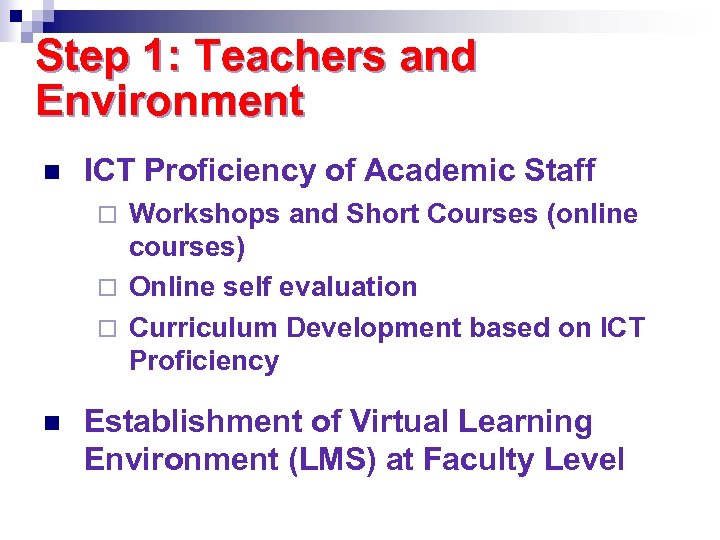 Step 1: Teachers and Environment n ICT Proficiency of Academic Staff Workshops and Short