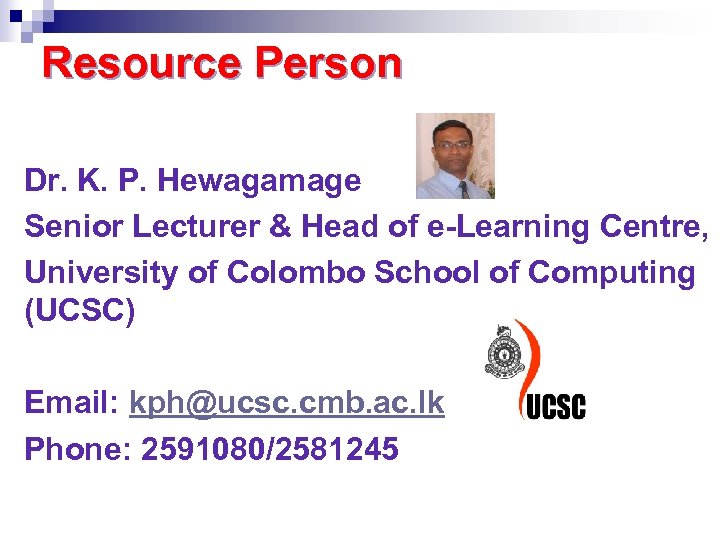 Resource Person Dr. K. P. Hewagamage Senior Lecturer & Head of e-Learning Centre, University