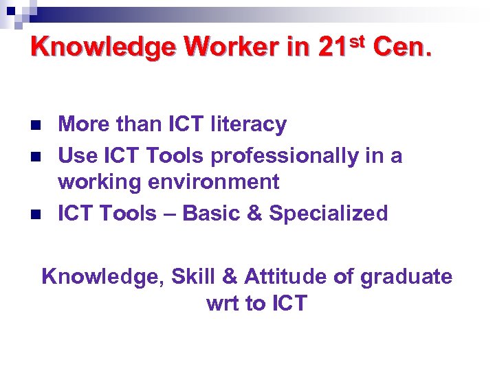 Knowledge Worker in 21 st Cen. n n n More than ICT literacy Use