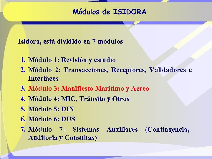 Módulos de ISIDORA Isidora, está dividido en 7 módulos 1. Módulo 1: Revisión y